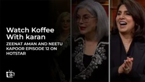 Watch Koffee With Karan Zeenat Aman and Neetu Kapoor Episode 12 in UK