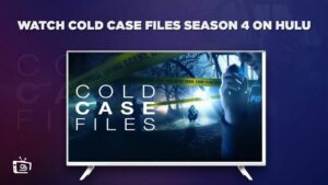 How to Watch Cold Case Files Season 4 Outside USA on Hulu [Easy Hack]