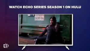 How to Watch Echo Series Season 1 in Canada on Hulu [In 4K Result]