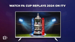 How to Watch FA Cup Replays 2024 Outside UK on ITV [Online Free]