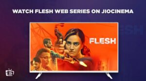 How to Watch Flesh Web Series in UK on JioCinema