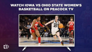 How to Watch Iowa vs Ohio State Women’s Basketball in France on Peacock [Quick Guide]