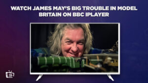 Comment Regarder James May’s Big Trouble in Model Britain en France sur BBC iPlayer