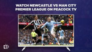 How to Watch Newcastle vs Man City Premier League Outside USA on Peacock [Live Match]