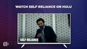 How to Watch Self Reliance Outside USA on Hulu [In 4K Result]