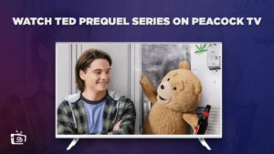 How to Watch Ted Prequel Series in France on Peacock [Quick Guide]