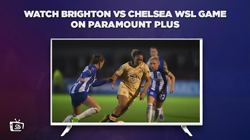 Watch Brighton vs Chelsea WSL Game outside USA on Paramount Plus