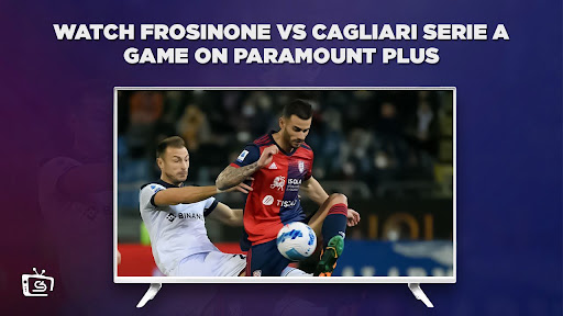Watch Frosinone Vs Cagliari Serie A Game Outside USA On Paramount Plus