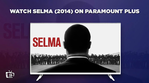 Watch-Selma-(2014)-outside USA-on-Paramount-Plus