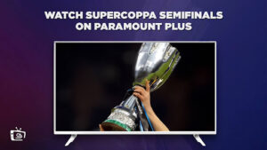 Watch Supercoppa Semifinals Outside USA on Paramount Plus – Supercoppa Italiana Semifinals 2024
