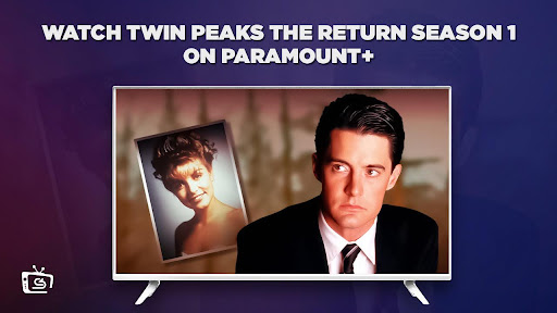 Watch Twin Peaks:The Return Outside USA on Paramount Plus with ExpressVPN