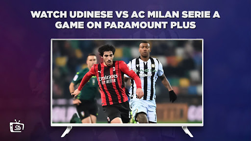 Watch Udinese vs AC Milan Serie A Game outside USA on Paramount Plus