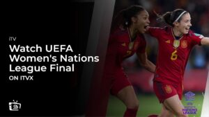 How to Watch Spain vs France UEFA Women’s Nations League Final Outside UK on ITVX [Watch Live]