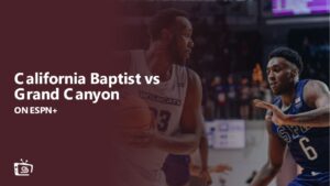 Watch California Baptist vs Grand Canyon in India on ESPN Plus