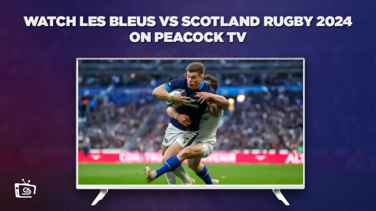 Watch-Les-Bleus-vs-Scotland-Rugby-2024-Outside-USA-on-Peacock-TV