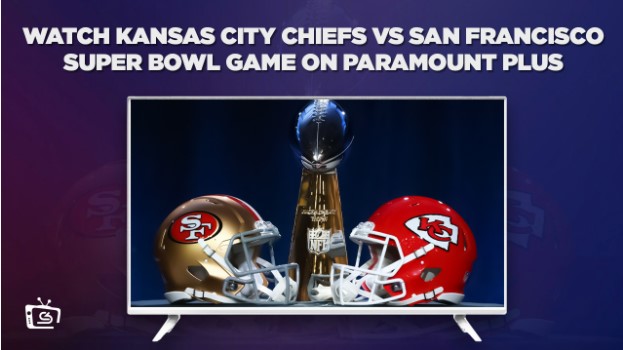 How To Watch Kansas City Chiefs Vs San Francisco Super Bowl Game Outside USA