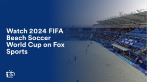 Guarda la Coppa del Mondo di Beach Soccer FIFA 2024 in Italia su Fox Sports