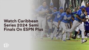 Watch Caribbean Series 2024 Semi Finals in Hong Kong On ESPN Plus