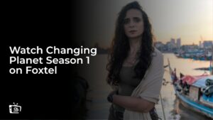 Watch Changing Planet Season 1 in Spain on Foxtel