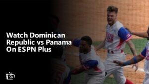 Watch Dominican Republic vs Panama in Canada On ESPN Plus