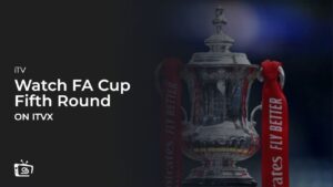 How to Watch FA Cup Fifth Round in USA on ITVX
