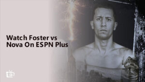 Watch Foster vs Nova Outside USA On ESPN Plus