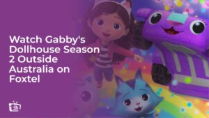 Watch Gabby’s Dollhouse Season 2 Outside Australia on Foxtel