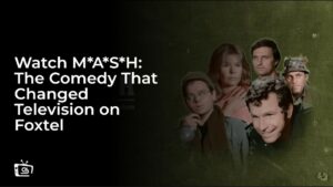 Watch M*A*S*H: The Comedy That Changed Television in UK on Foxtel