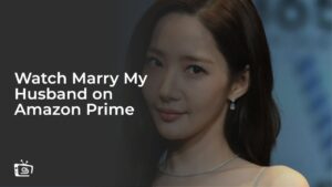 Watch Marry My Husband Outside USA on Amazon Prime