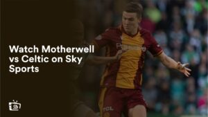 Watch Motherwell vs Celtic in Singapore on Sky Sports