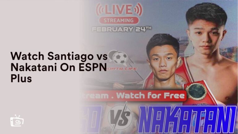 Watch Santiago vs Nakatani in UAE On ESPN Plus
