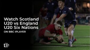 How to Watch Scotland U20 vs England U20 Six Nations Outside UK on BBC iPlayer [Live Stream]