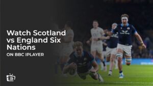 How to Watch Scotland vs England Six Nations in Australia on BBC iPlayer