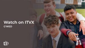 How to Watch G’wed Series 1 in India on ITVX [Guide for Free Streaming]