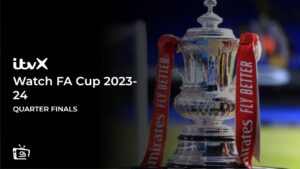 Watch FA Cup 2023-24 Quarter Finals in France