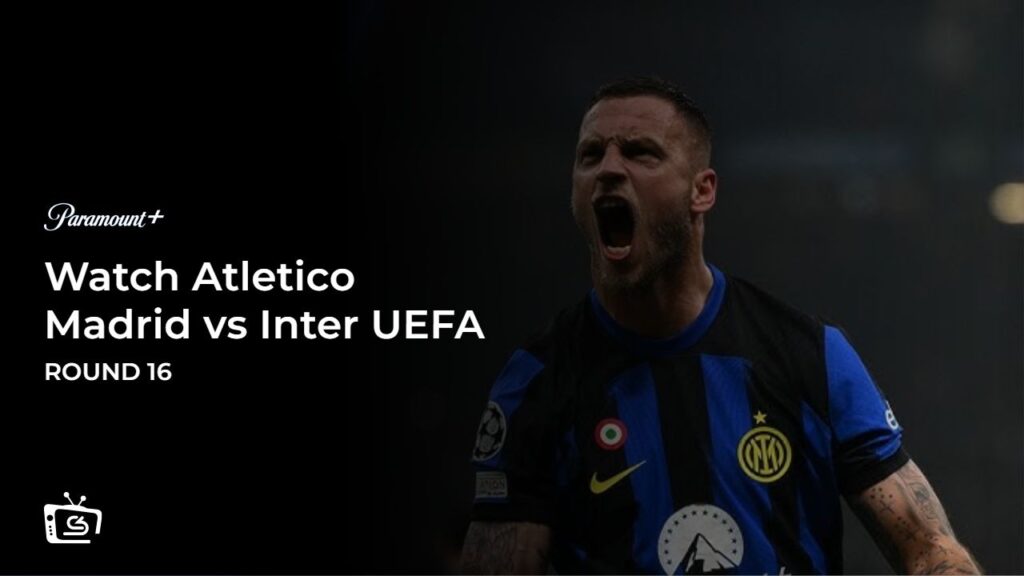 Watch Atletico Madrid vs Inter UEFA Champions League Round 16 in Spain