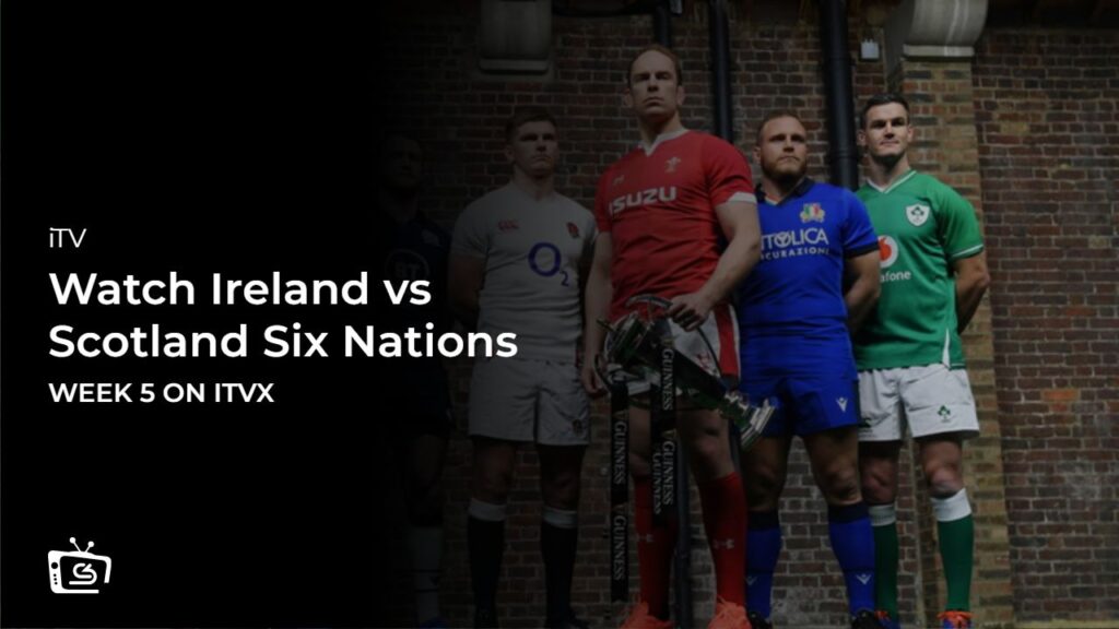 Watch Ireland vs Scotland Six Nations in France on ITVX