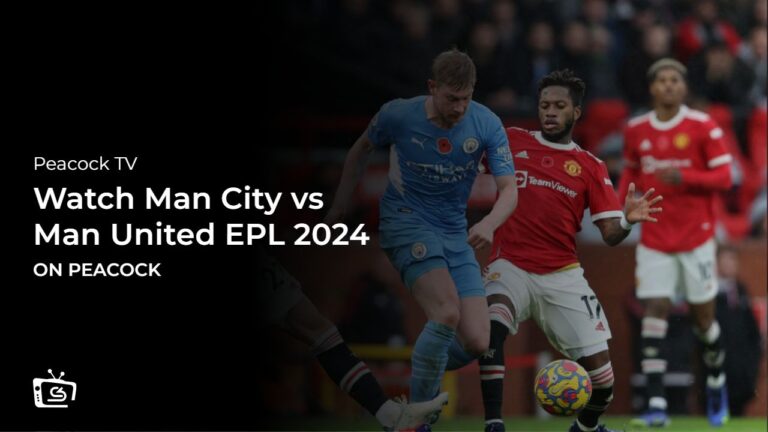 Want to watch Man City vs Man United EPL 2024 in UK on Peacock? try ExpressVPN