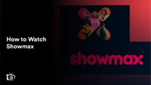 How to Watch Showmax in Netherlands [Updated 2024]