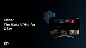 The Best VPNs for DStv in Australia [Updated 2024]