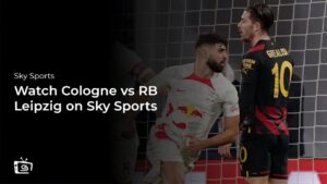 Watch Cologne vs RB Leipzig Outside UK on Sky Sports