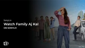 Watch Family Aj Kal Outside India on SonyLIV