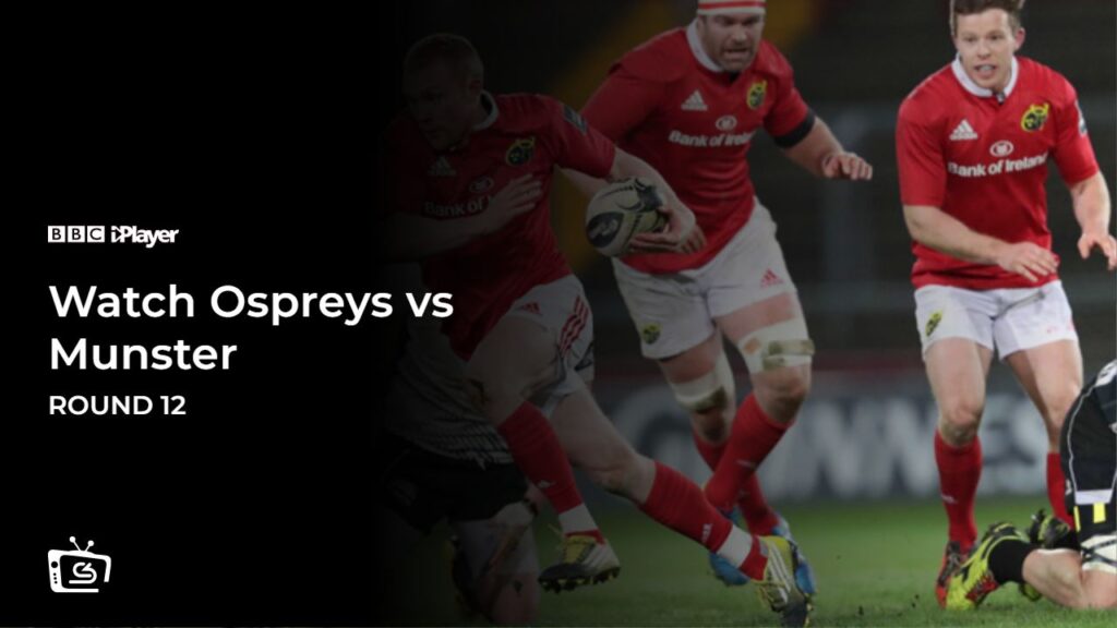 Watch Ospreys vs Munster Round 12 in India on BBC iPlayer