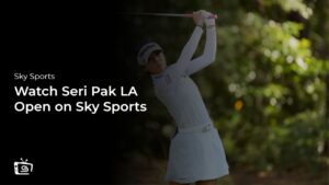 Watch Seri Pak LA Open in USA on Sky Sports