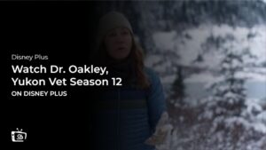 Watch Dr. Oakley, Yukon Vet Season 12 Outside USA on Disney Plus